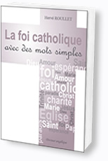 La foi catholique avec des mots simples - Hervé Roullet